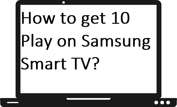How to get 10 Play on Samsung Smart TV?