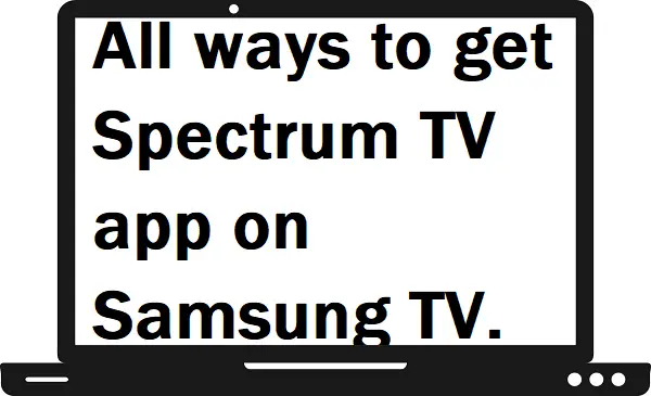 All ways to get Spectrum TV app on Samsung TV.