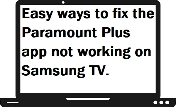 Paramount Plus app not working on Samsung TV.