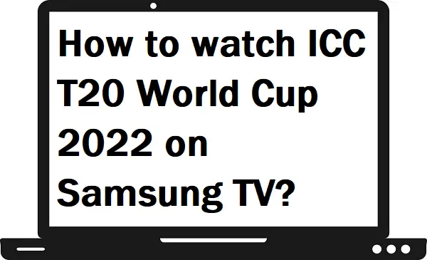How to watch ICC T20 World Cup 2022 on Samsung TV?
